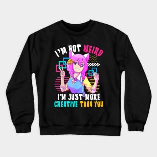 I'm Not Weird I'm Just More Creative Than You Anime Crewneck Sweatshirt